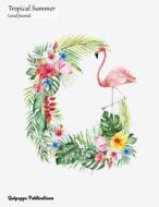 Tropical Summer Lined Journal: Medium Lined Journaling Notebook, Tropical Summer Flamingo Wreath Jb85 Cover, 8.5x11," 204 Pages di Quipoppe Publications edito da Createspace Independent Publishing Platform