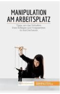 Manipulation am Arbeitsplatz di Adrien de Fraipont edito da 50Minuten.de