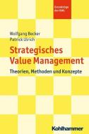 Strategic Value Management di Wolfgang Becker, Patrick Ulrich edito da Kohlhammer W.