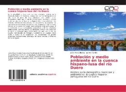 Población y medio ambiente en la cuenca hispano-lusa del río Duero di Julián Mora Aliseda, Jacinto Garrido edito da Editorial Académica Española