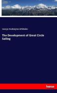 The Development of Great Circle Sailing di George Washington Littlehales edito da hansebooks