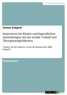 Depression bei Kinder und Jugendlichen. Auswirkungen auf das soziale Umfeld und Therapiemöglichkeiten di Solmaz Saligheh edito da GRIN Verlag