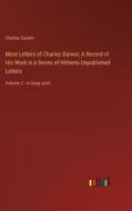 More Letters of Charles Darwin; A Record of His Work in a Series of Hitherto Unpublished Letters di Charles Darwin edito da Outlook Verlag