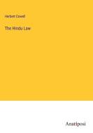 The Hindu Law di Herbert Cowell edito da Anatiposi Verlag