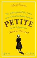 Das außergewöhnliche Leben eines Dienstmädchens namens PETITE, besser bekannt als Madame Tussaud di Edward Carey edito da Beck C. H.