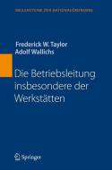 Die Betriebsleitung insbesondere der Werkstätten di Frederick W. Taylor, Adolf Wallichs edito da Springer Berlin Heidelberg