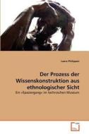 Der Prozess der Wissenskonstruktion aus ethnologischer Sicht di Laure Philippon edito da VDM Verlag