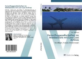 Ferienfluggesellschaften im Wettbewerb mit Low Cost Airlines di Anke Hölzerkopf edito da AV Akademikerverlag