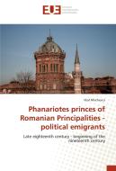 Phanariotes princes of Romanian Principalities - political emigrants di Vlad Mischevca edito da Editions universitaires europeennes EUE