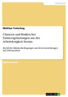 Chancen und Risiken bei Existenzgründungen aus der Arbeitslosigkeit heraus di Mathias Tretschog edito da GRIN Publishing