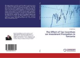 The Effect of Tax Incentives on Investment Promotion in Tanzania di Amani Shayo edito da LAP LAMBERT Academic Publishing