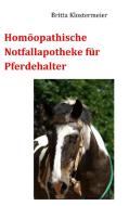 Homöopathische Notfallapotheke für Pferdehalter di Britta Klostermeier edito da Books on Demand