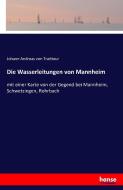 Die Wasserleitungen von Mannheim di Johann Andreas Von Traitteur edito da hansebooks