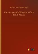 The Victories of Wellington and the British Armies di William Hamilton Maxwell edito da Outlook Verlag