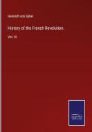 History of the French Revolution. di Heinrich Von Sybel edito da Salzwasser-Verlag GmbH