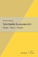 Schnittstelle Kunstunterricht: Körper ? Raum ? Skulptur edito da wbv Media GmbH