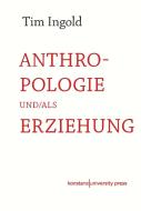 Anthropologie und/als Erziehung di Tim Ingold edito da Wallstein Verlag GmbH
