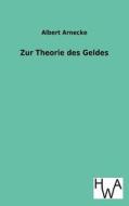 Zur Theorie des Geldes di Albert Arnecke edito da TP Verone Publishing