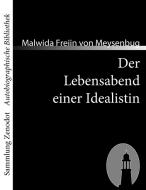 Der Lebensabend einer Idealistin di Malwida Freiin von Meysenbug edito da Contumax