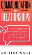Communication In Relationships: How To B di SHIRLEY COLE edito da Lightning Source Uk Ltd