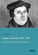Luther im Kloster 1505 - 1525 di Karl Benrath edito da Auxo Verlag