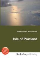 Isle Of Portland di Jesse Russell, Ronald Cohn edito da Book On Demand Ltd.