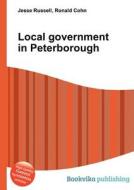 Local Government In Peterborough di Jesse Russell, Ronald Cohn edito da Book On Demand Ltd.