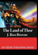 LAND OF THOR di J. Ross Browne edito da INTERCONFESSIONAL BIBLE SOC OF