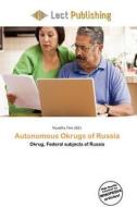 Autonomous Okrugs Of Russia edito da Lect Publishing