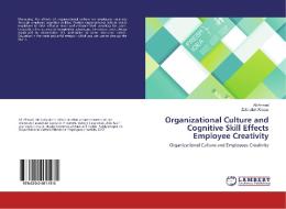 Organizational Culture and Cognitive Skill Effects Employee Creativity di Ali Ahmad, Zafarullah Waqas edito da LAP Lambert Academic Publishing
