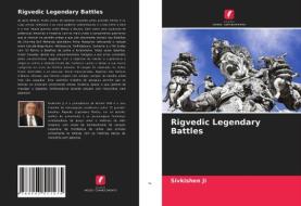 Rigvedic Legendary Battles di Ji Sivkishen Ji edito da KS OmniScriptum Publishing