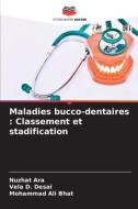 Maladies bucco-dentaires : Classement et stadification di Nuzhat Ara, Vela D. Desai, Mohammad Ali Bhat edito da Editions Notre Savoir