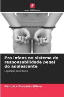 Pro infans no sistema de responsabilidade penal do adolescente di Verónica González Alfaro edito da Edições Nosso Conhecimento