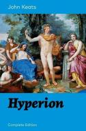Hyperion (Complete Edition): An Epic Poem from one of the most beloved English Romantic poets, best known for his Odes,  di John Keats edito da E ARTNOW
