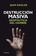 Destrucción masiva: geopolítica del hambre edito da Ediciones Península