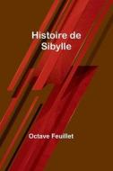Histoire de Sibylle di Octave Feuillet edito da Alpha Editions