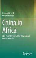 China in Africa: Fdi, Tax and Trends of the New African Geo-Economics di Lorenzo Riccardi, Giorgio Riccardi edito da SPRINGER NATURE