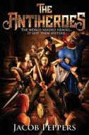 The Antiheroes di Peppers Jacob Peppers edito da Independently Published