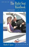 The Right-Seat Handbook: A White-Knuckle Flier's Guide to Light Planes di Charles F. Spence edito da TAB BOOKS