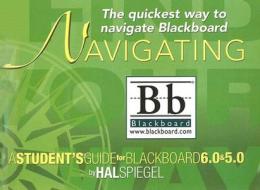 Navigating Blackboard: A Student's Guide for Blackboard 6.0 and Blackboard 5.0 di Hal Spiegel edito da Pearson Prentice Hall