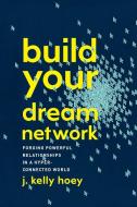 BUILD YOUR DREAM NETWORK di J. Kelly Hoey edito da PERIGEE BOOKS