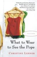What to Wear to See the Pope di Christine Lehner edito da HARVEST BOOKS