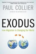 Exodus: How Migration Is Changing Our World di Paul Collier edito da OXFORD UNIV PR