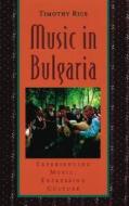 Music in Bulgaria: Experiencing Music, Expressing Culture [With CD] di Timothy Rice edito da OXFORD UNIV PR