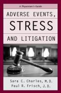 Adverse Events, Stress, and Litigation: A Physician's Guide di Sara C. Charles, Paul Frisch edito da OXFORD UNIV PR
