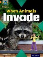 Project X Origins: Orange Book Band, Oxford Level 6: Invasion: When Animals Invade di Chloe Rhodes edito da Oxford University Press