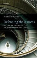 Defending the Axioms di Penelope (University of California Maddy edito da Oxford University Press