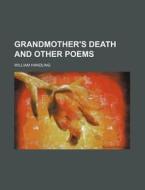 Grandmother's Death And Other Poems di William Handling edito da General Books Llc