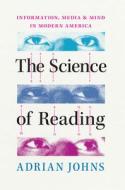 The Science Of Reading di Adrian Johns edito da The University Of Chicago Press