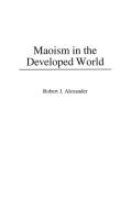 Maoism in the Developed World di Robert Alexander edito da Praeger